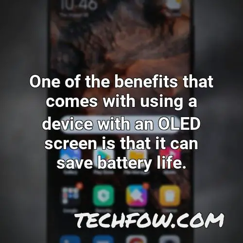 one of the benefits that comes with using a device with an oled screen is that it can save battery life