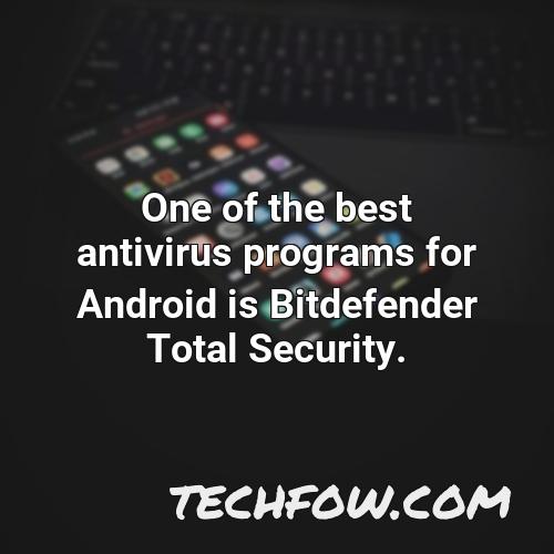 one of the best antivirus programs for android is bitdefender total security