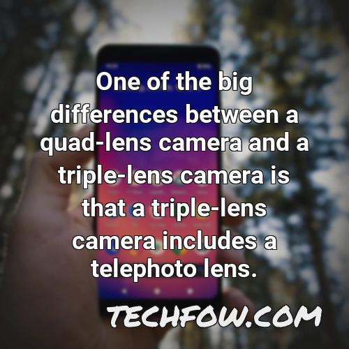 one of the big differences between a quad lens camera and a triple lens camera is that a triple lens camera includes a telephoto lens