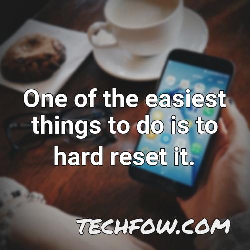 one of the easiest things to do is to hard reset it