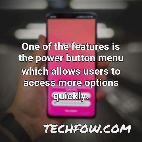 one of the features is the power button menu which allows users to access more options quickly 1