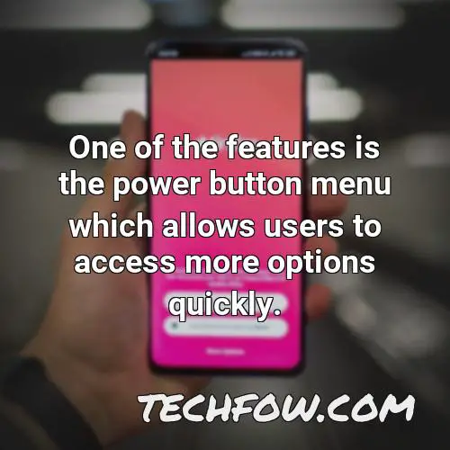 one of the features is the power button menu which allows users to access more options quickly