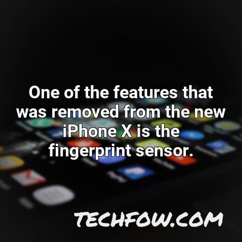 one of the features that was removed from the new iphone x is the fingerprint sensor