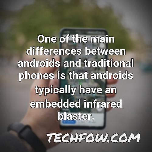 one of the main differences between androids and traditional phones is that androids typically have an embedded infrared blaster