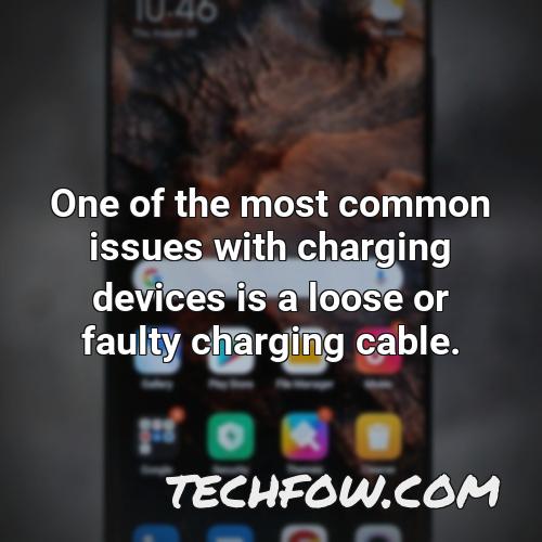 one of the most common issues with charging devices is a loose or faulty charging cable