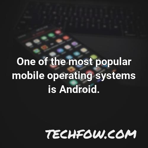 one of the most popular mobile operating systems is android