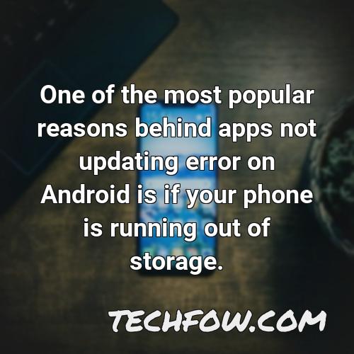 one of the most popular reasons behind apps not updating error on android is if your phone is running out of storage