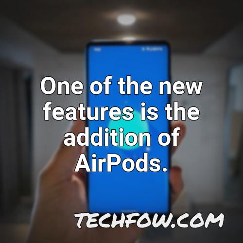 one of the new features is the addition of airpods