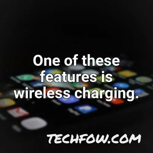 one of these features is wireless charging