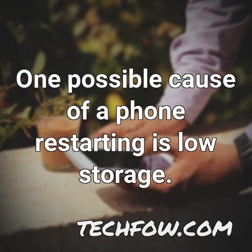 one possible cause of a phone restarting is low storage