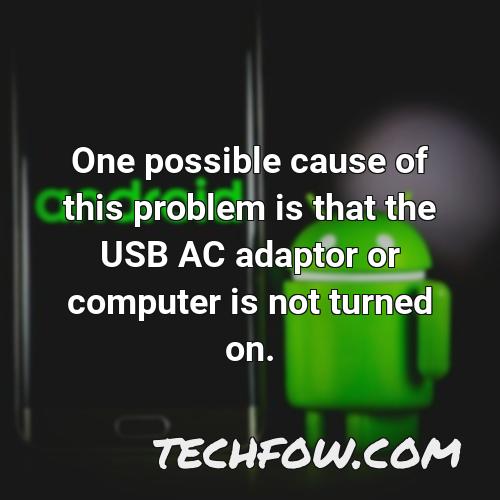 one possible cause of this problem is that the usb ac adaptor or computer is not turned on