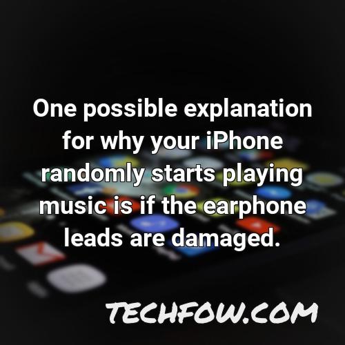 one possible explanation for why your iphone randomly starts playing music is if the earphone leads are damaged