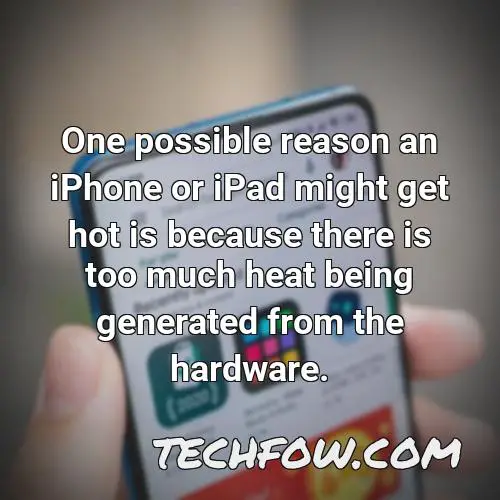 one possible reason an iphone or ipad might get hot is because there is too much heat being generated from the hardware