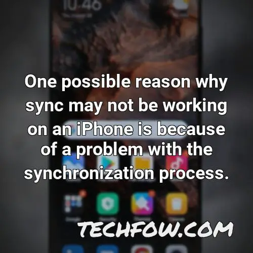 one possible reason why sync may not be working on an iphone is because of a problem with the synchronization process
