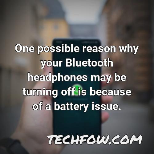 one possible reason why your bluetooth headphones may be turning off is because of a battery issue
