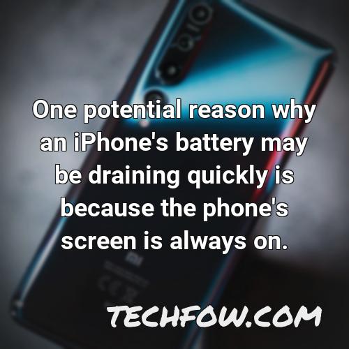 one potential reason why an iphone s battery may be draining quickly is because the phone s screen is always on