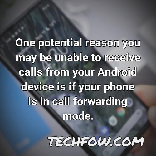 one potential reason you may be unable to receive calls from your android device is if your phone is in call forwarding mode