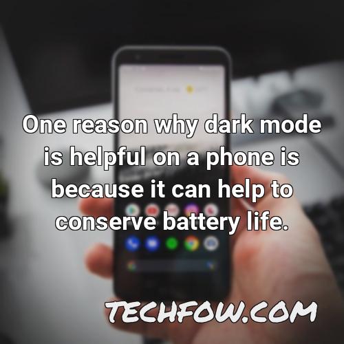 one reason why dark mode is helpful on a phone is because it can help to conserve battery life