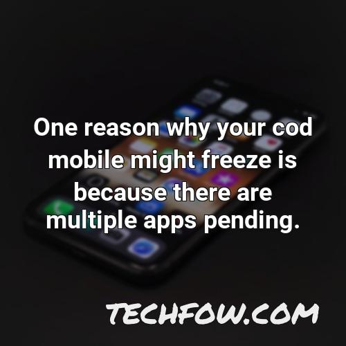 one reason why your cod mobile might freeze is because there are multiple apps pending