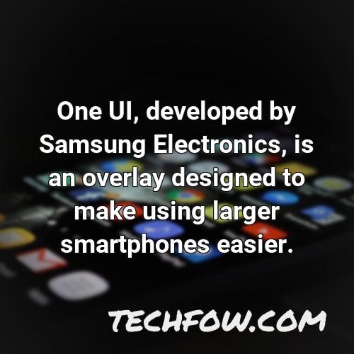 one ui developed by samsung electronics is an overlay designed to make using larger smartphones easier