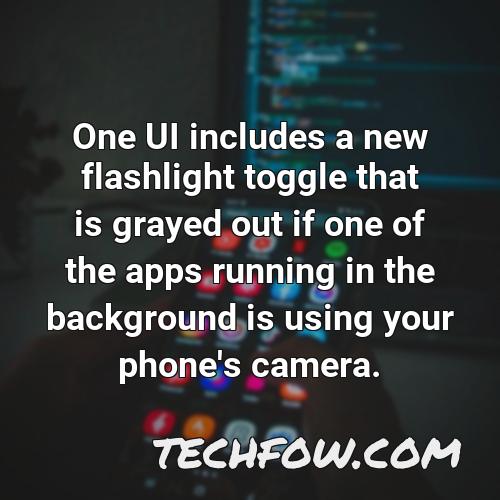 one ui includes a new flashlight toggle that is grayed out if one of the apps running in the background is using your phone s camera