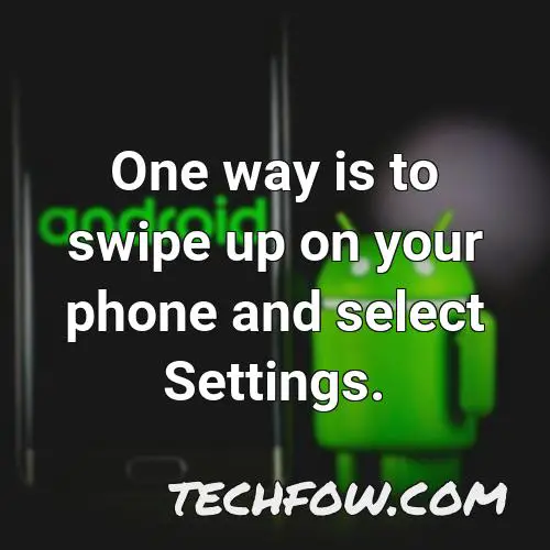 one way is to swipe up on your phone and select settings