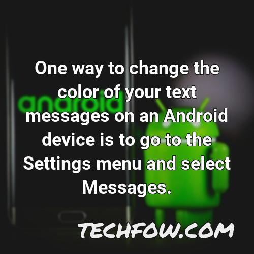 one way to change the color of your text messages on an android device is to go to the settings menu and select messages