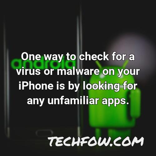 one way to check for a virus or malware on your iphone is by looking for any unfamiliar apps