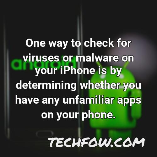 one way to check for viruses or malware on your iphone is by determining whether you have any unfamiliar apps on your phone