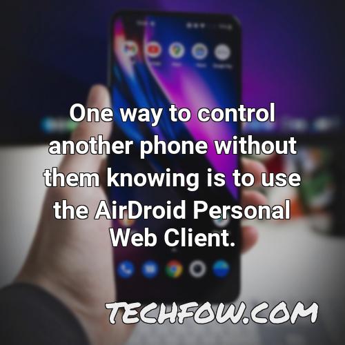 one way to control another phone without them knowing is to use the airdroid personal web client