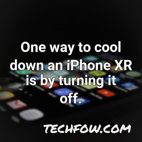 one way to cool down an iphone xr is by turning it off
