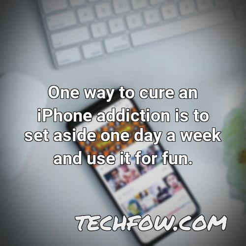 one way to cure an iphone addiction is to set aside one day a week and use it for fun