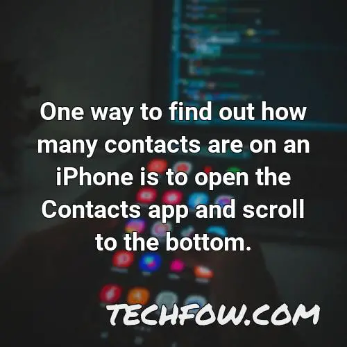 one way to find out how many contacts are on an iphone is to open the contacts app and scroll to the bottom