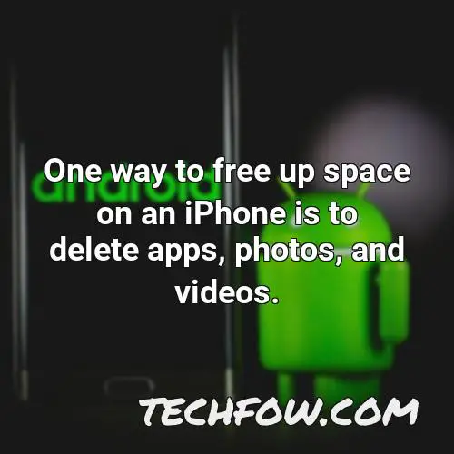 one way to free up space on an iphone is to delete apps photos and videos