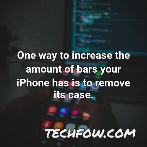 one way to increase the amount of bars your iphone has is to remove its case