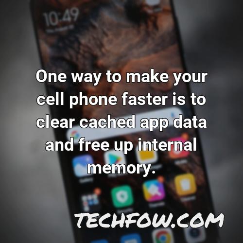 one way to make your cell phone faster is to clear cached app data and free up internal memory