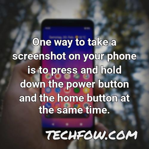 one way to take a screenshot on your phone is to press and hold down the power button and the home button at the same time