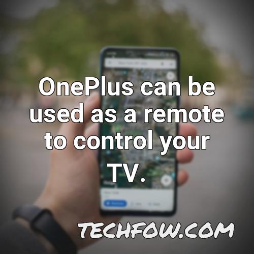 oneplus can be used as a remote to control your tv