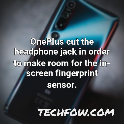 oneplus cut the headphone jack in order to make room for the in screen fingerprint sensor