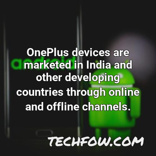 oneplus devices are marketed in india and other developing countries through online and offline channels