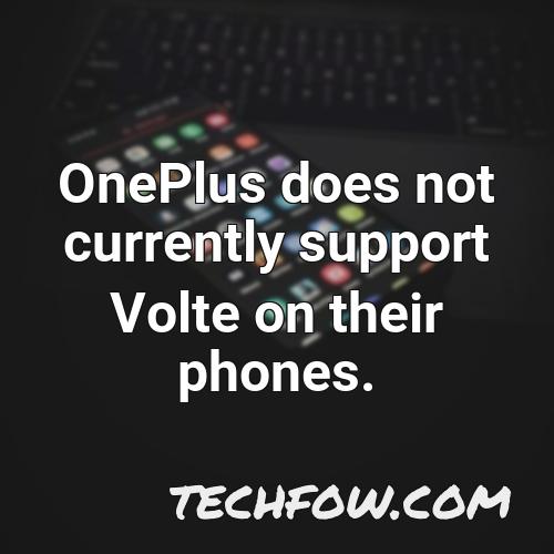 oneplus does not currently support volte on their phones