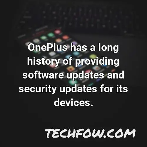 oneplus has a long history of providing software updates and security updates for its devices