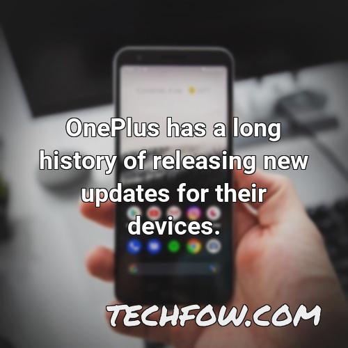 oneplus has a long history of releasing new updates for their devices