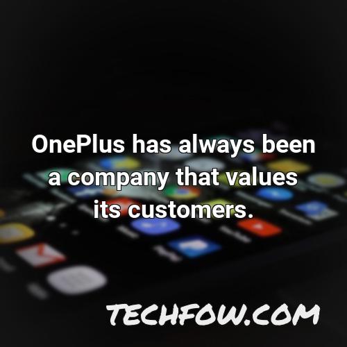 oneplus has always been a company that values its customers