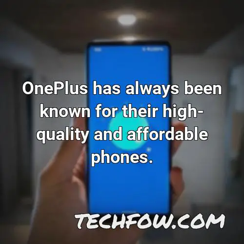 oneplus has always been known for their high quality and affordable phones