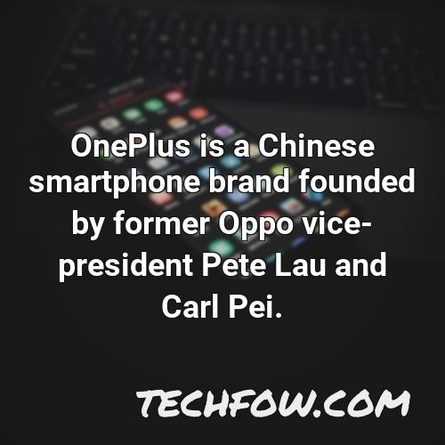 oneplus is a chinese smartphone brand founded by former oppo vice president pete lau and carl pei