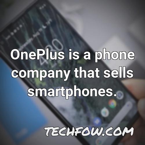oneplus is a phone company that sells smartphones