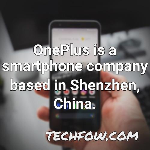 oneplus is a smartphone company based in shenzhen china