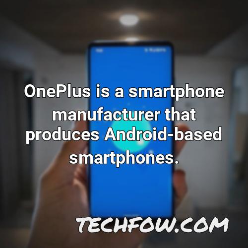oneplus is a smartphone manufacturer that produces android based smartphones