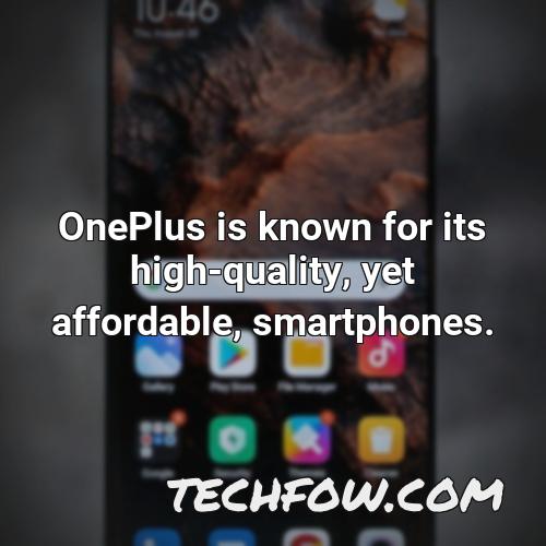 oneplus is known for its high quality yet affordable smartphones